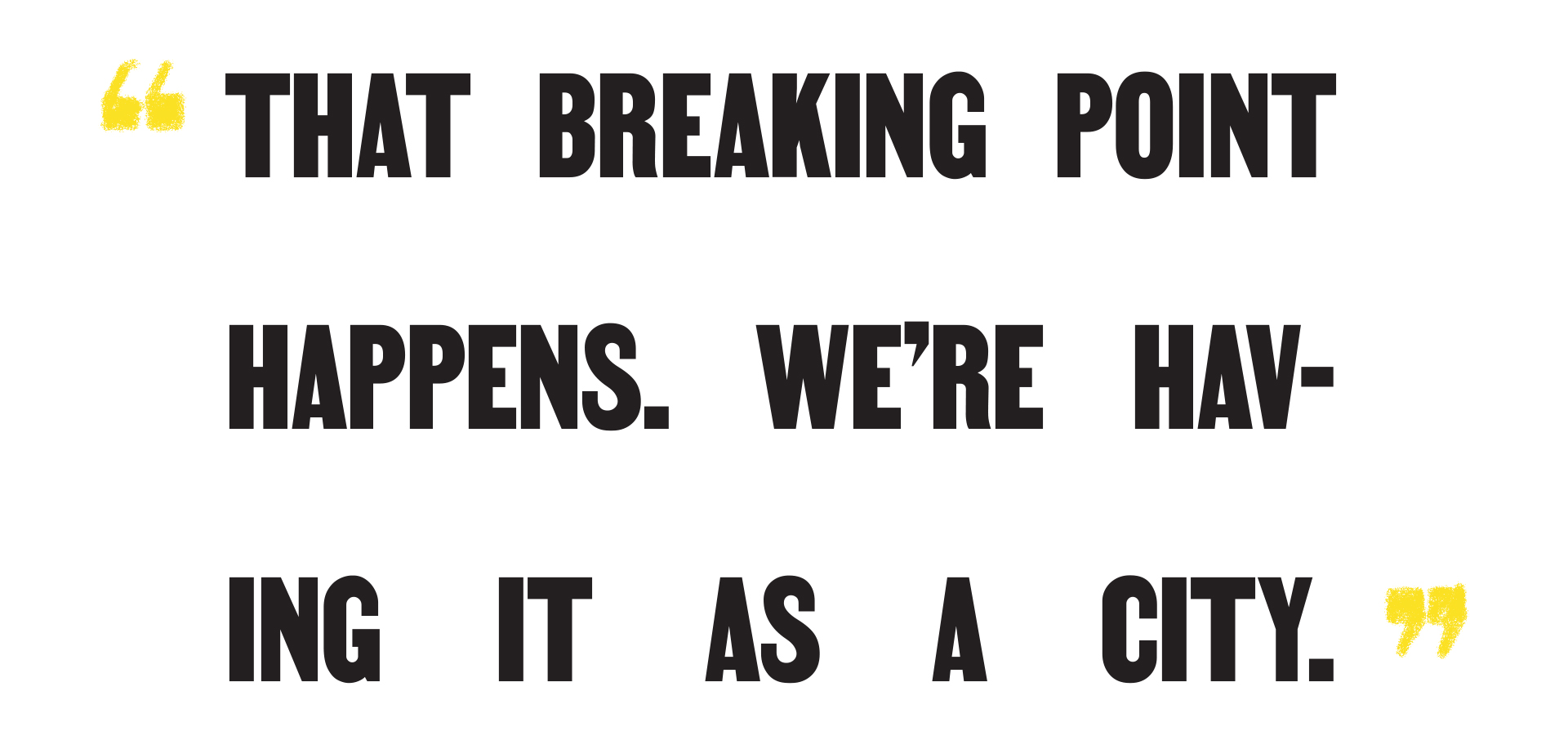 "That breaking point happens. We're having it as a city."