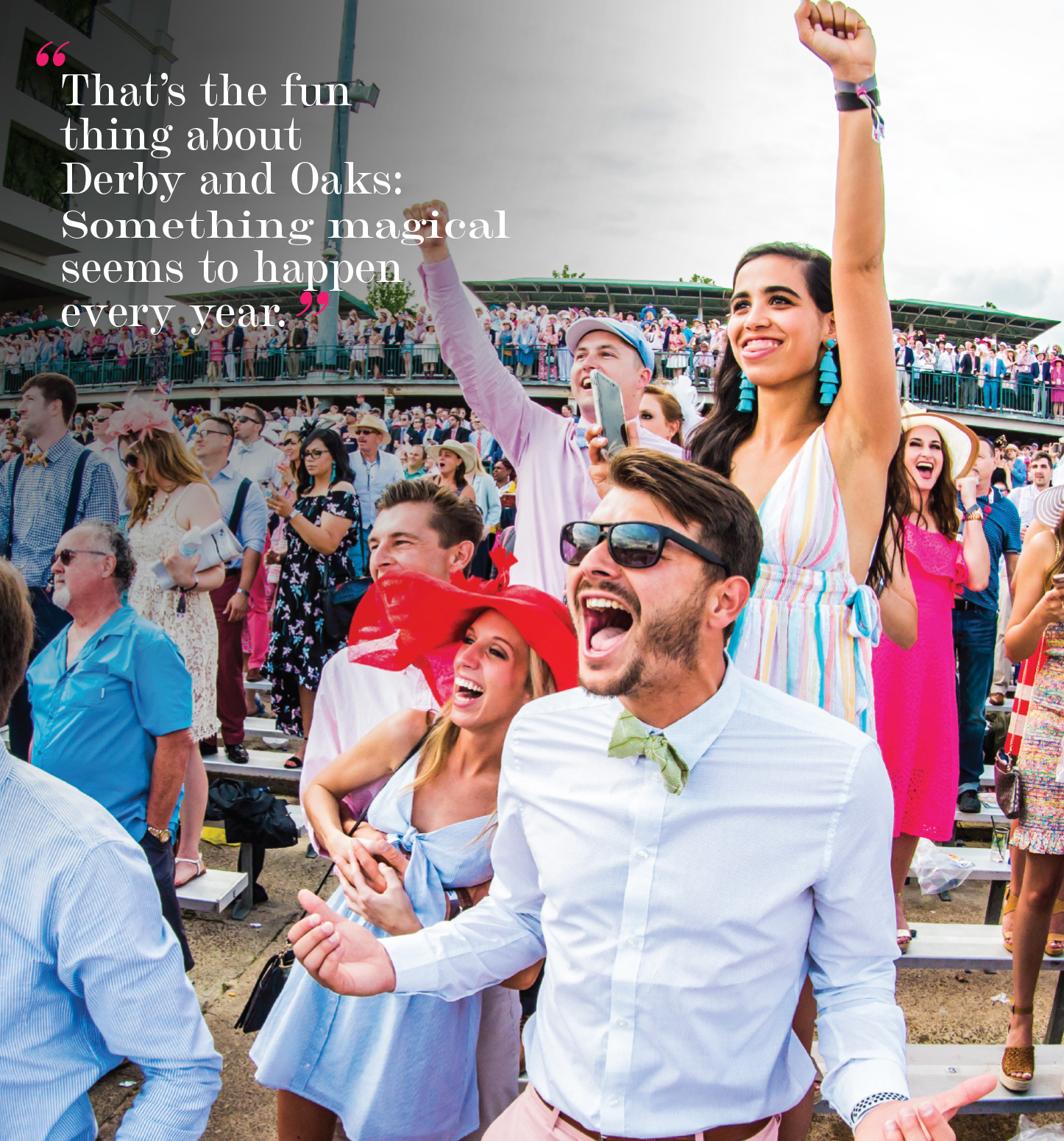 "That's the fun thing about Derby and Oaks: Something magical seems to happen every year."