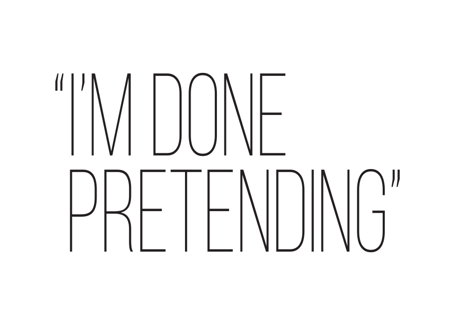 "I'm Done Pretending"