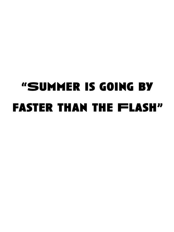 “Summer is going by faster than the Flash.”