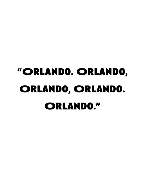 "Orlando. Orlando, Orlando, Orlando. Orlando."