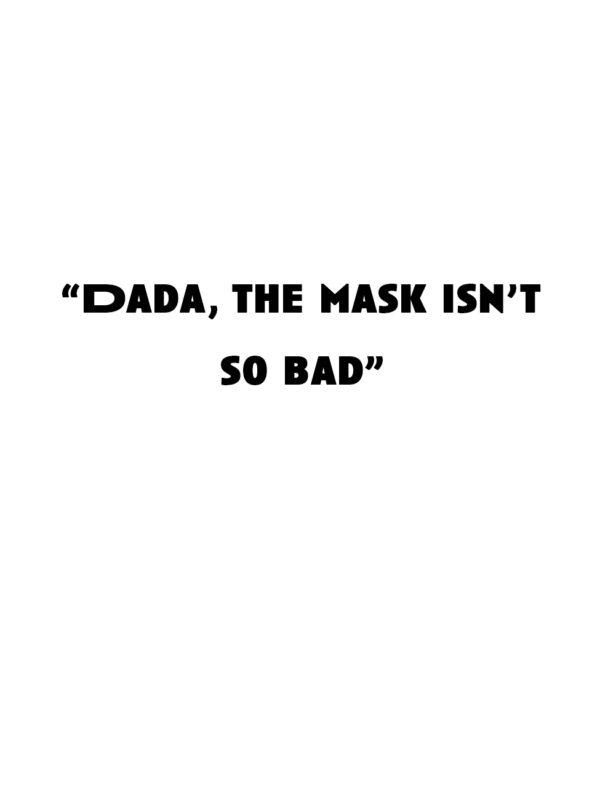 "Dada, the mask isn't so bad"