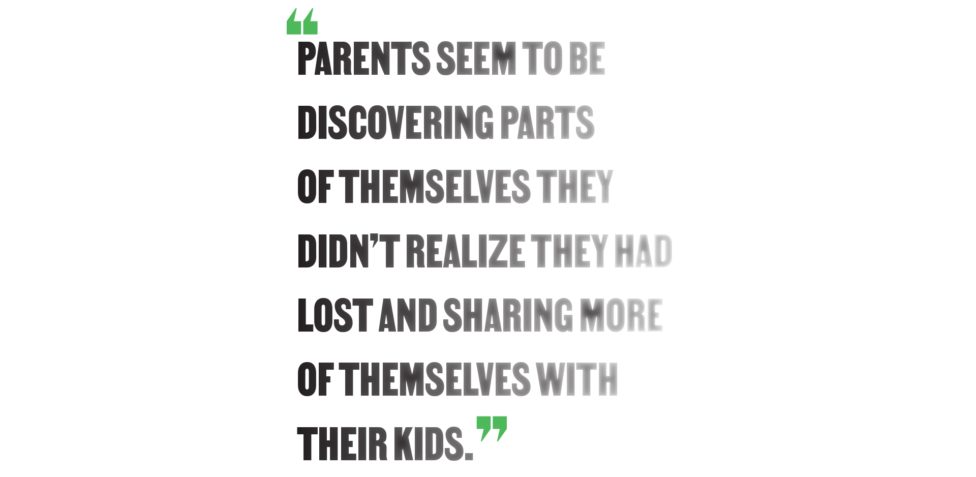 "Parents seem to be discovering parts of themselves they didn't realize they had lost and sharing more of themselves with their kids."